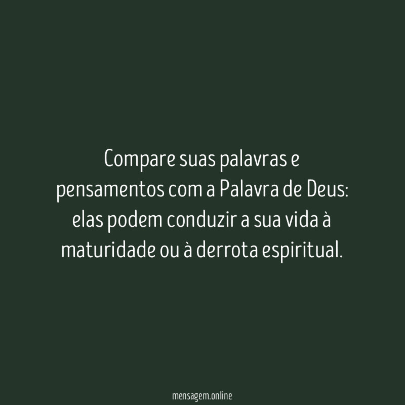 Compare suas palavras e pensamentos com a Palavra de Deus