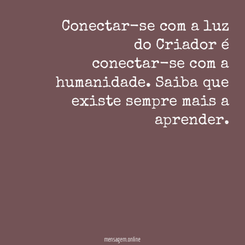 Conectar-se com a luz do Criador é conectar-se com a humanidade