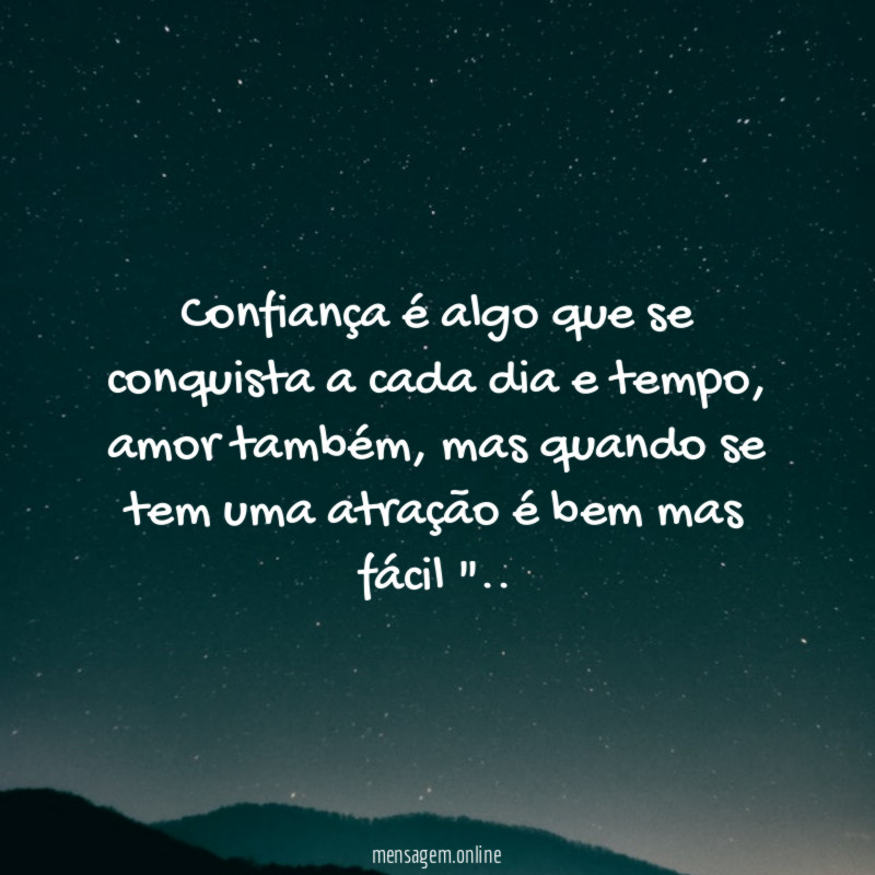 Confiança é algo que se conquista a cada dia e tempo