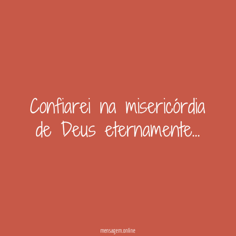 Confiarei na misericórdia de Deus eternamente