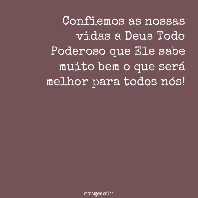 Confiemos as nossas vidas a Deus Todo Poderoso