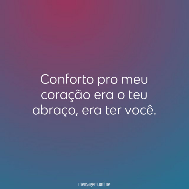 Conforto pro meu coração era o teu abraço