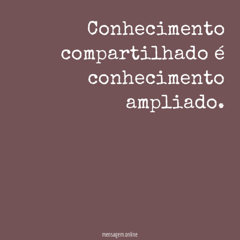 Conhecimento compartilhado é conhecimento ampliado