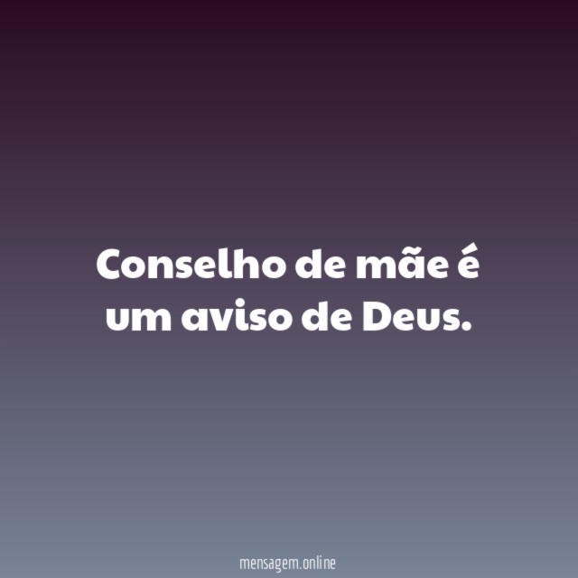 Conselho de mãe é um aviso de Deus