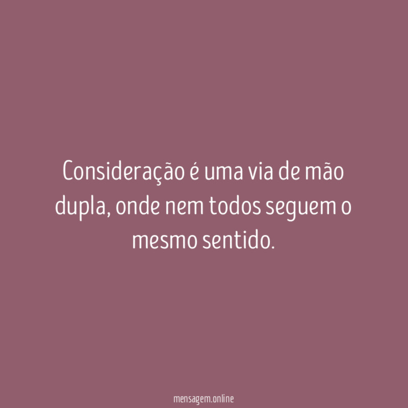 Consideração é uma via de mão dupla