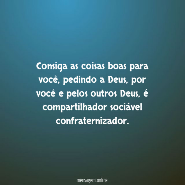 Consiga as coisas boas para você