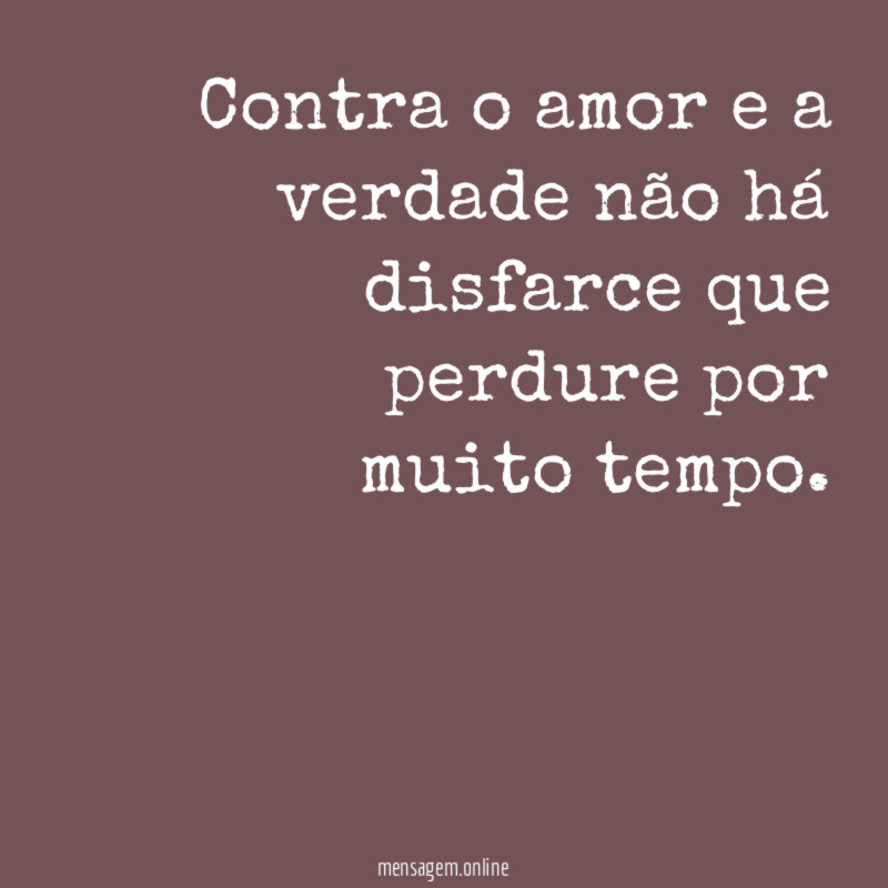 Contra o amor e a verdade não há