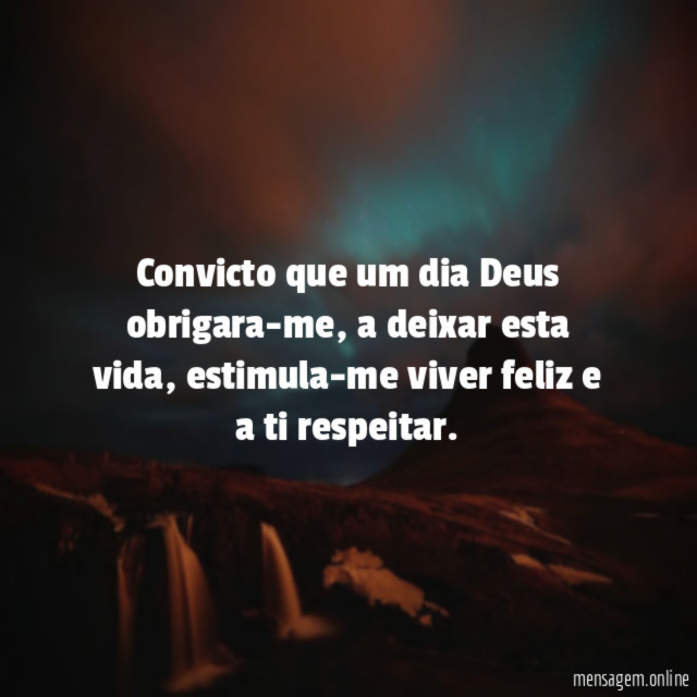 Convicto que um dia Deus obrigara-me