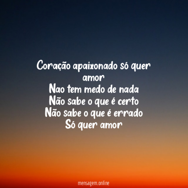 Coração apaixonado só quer amor Nao tem medo de
