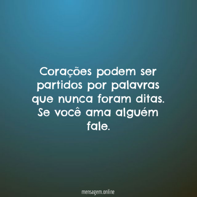 Corações podem ser partidos por palavras que nunca foram ditas