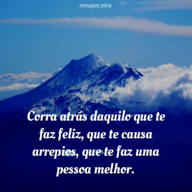 Corra atrás daquilo que te faz feliz