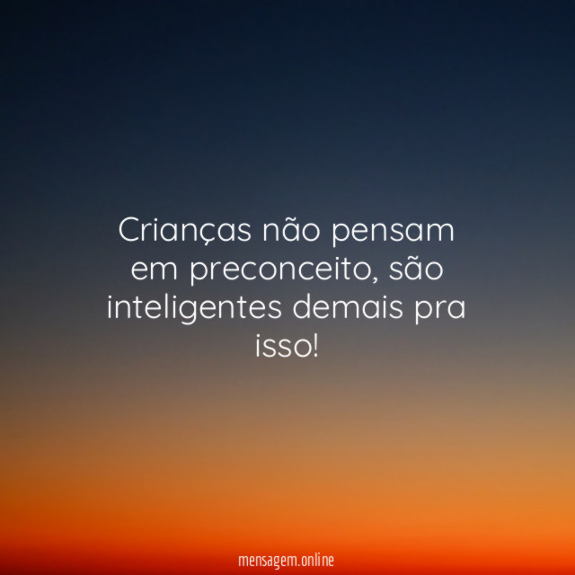 Crianças não pensam em preconceito