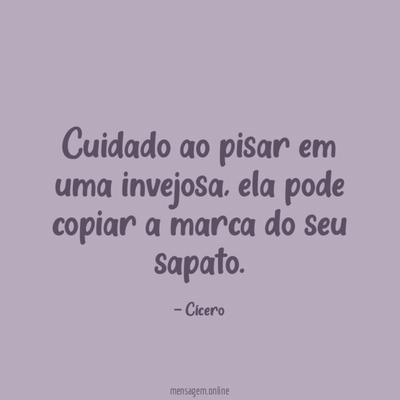 Cuidado ao pisar em uma invejosa
