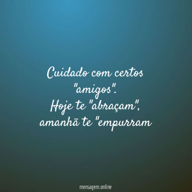 Cuidado com certos "amigos"
