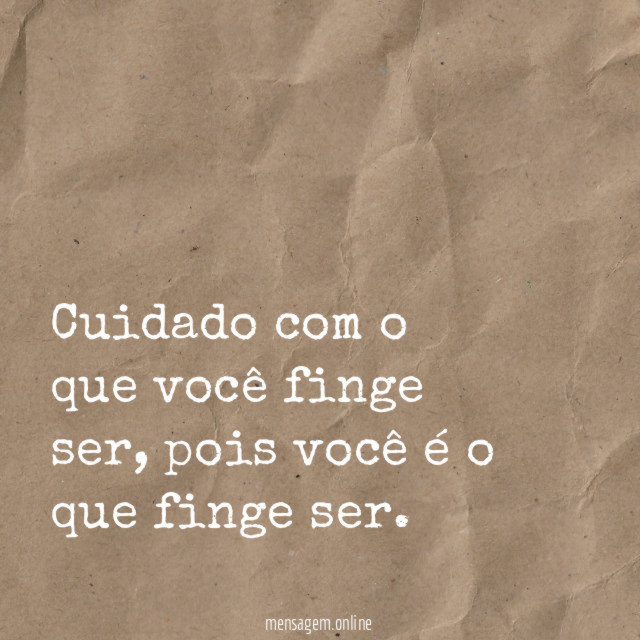 Cuidado com o que você finge ser