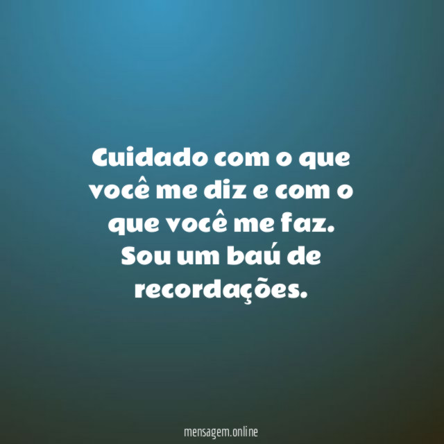 Cuidado com o que você me diz
