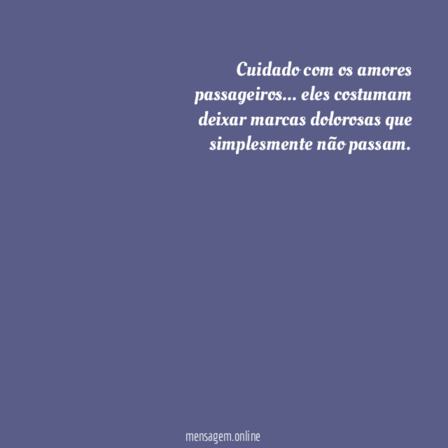 Cuidado com os amores passageiros