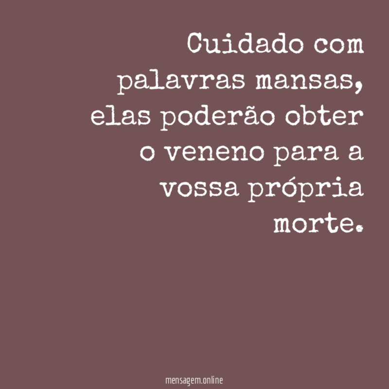 Cuidado com palavras mansas
