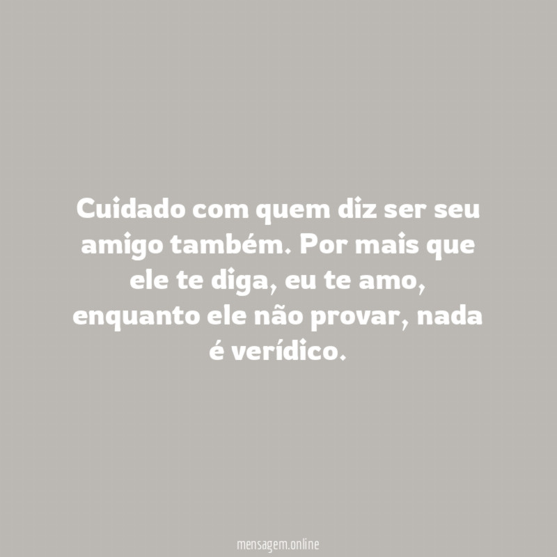 Cuidado com quem diz ser seu amigo também