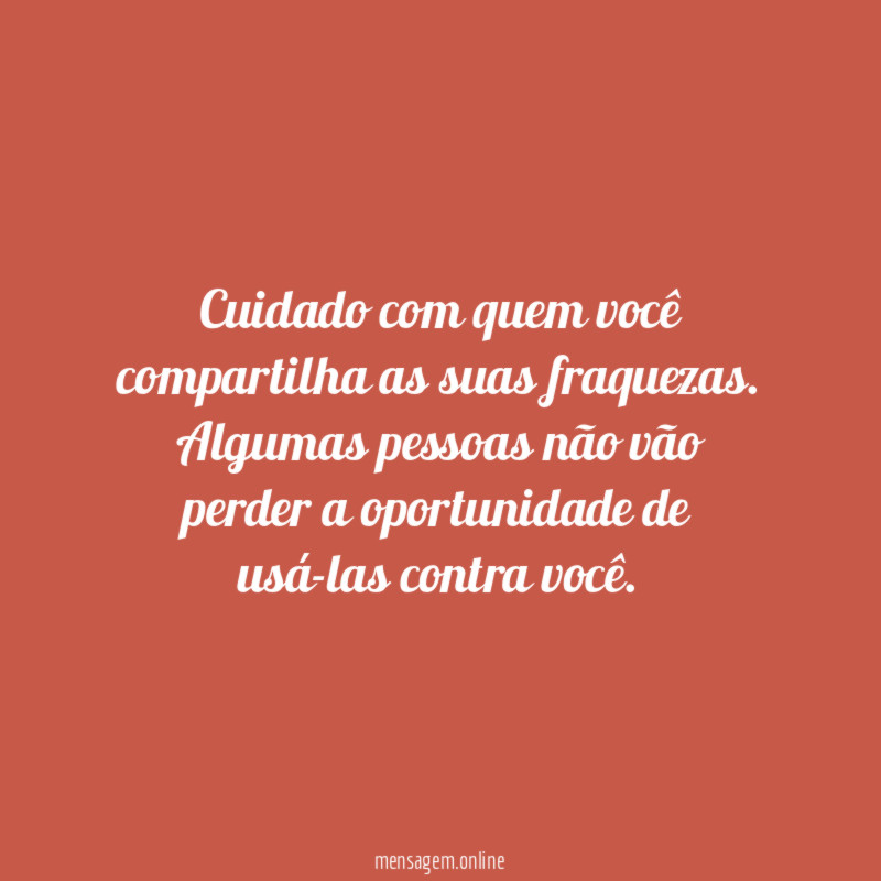 Cuidado com quem você compartilha as suas fraquezas