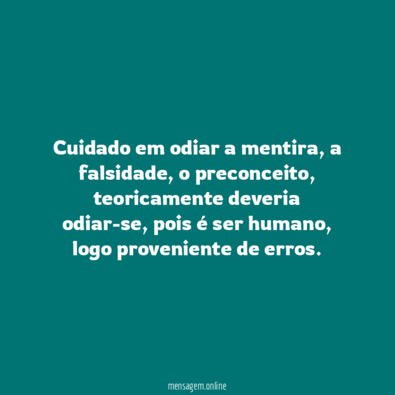 Cuidado em odiar a mentira