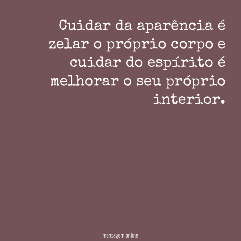 Cuidar da aparência é zelar o próprio corpo