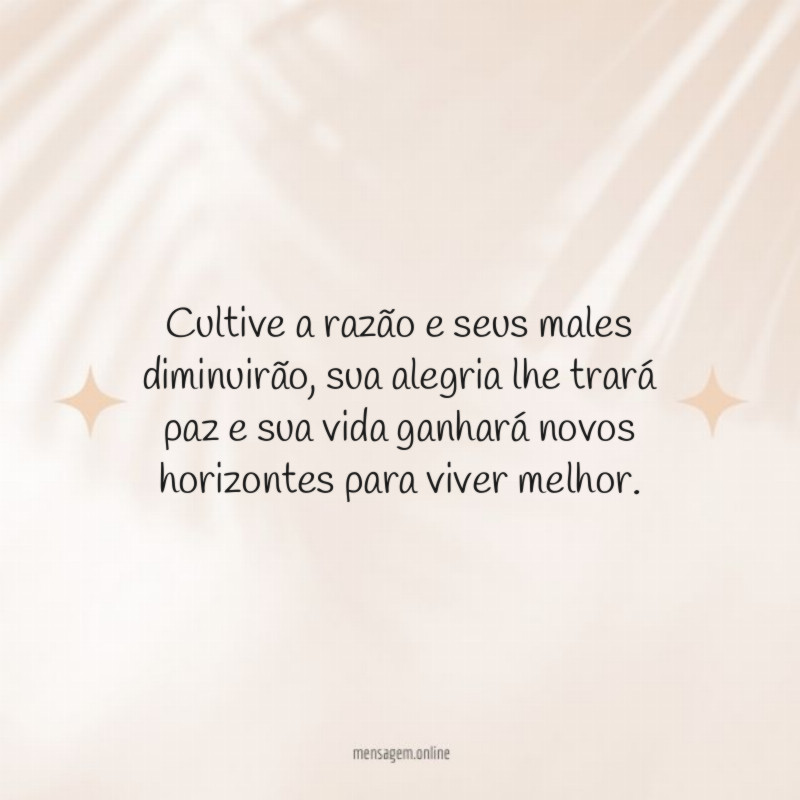 Cultive a razão e seus males diminuirão