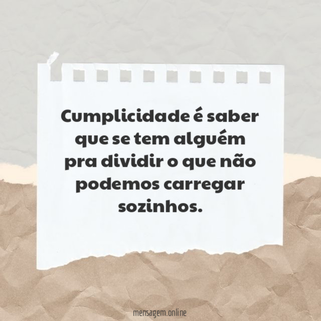 Cumplicidade é saber que se tem