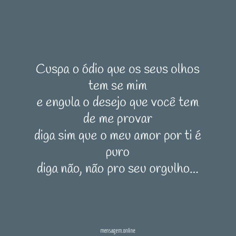 cuspa o ódio que os seus olhos tem