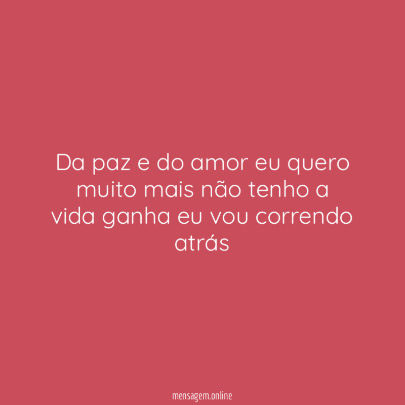 Da paz e do amor eu quero muito