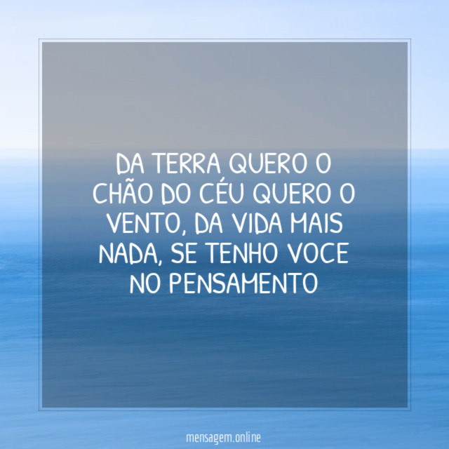 Da terra quero o chão do céu quero o vento