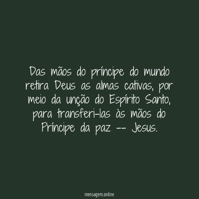 Das mãos do príncipe do mundo retira Deus