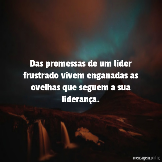 Das promessas de um líder frustrado vivem enganadas