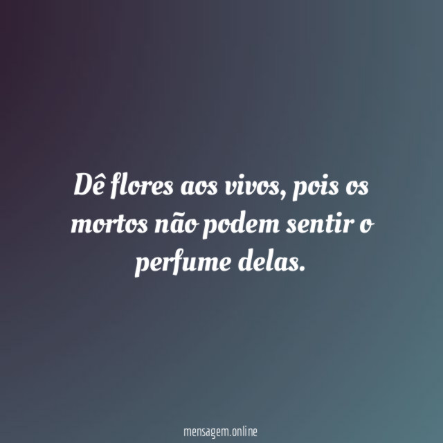 Dê flores aos vivos