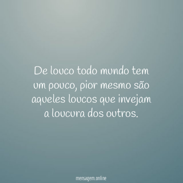 De louco todo mundo tem um pouco