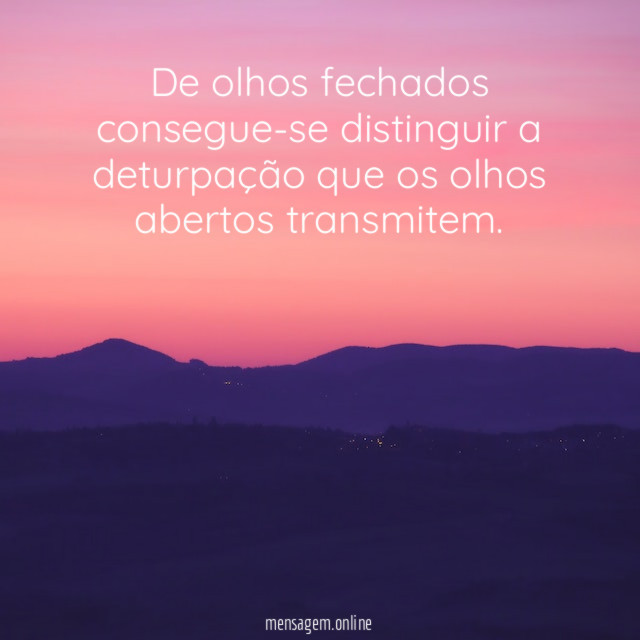 De olhos fechados consegue-se distinguir a deturpação que
