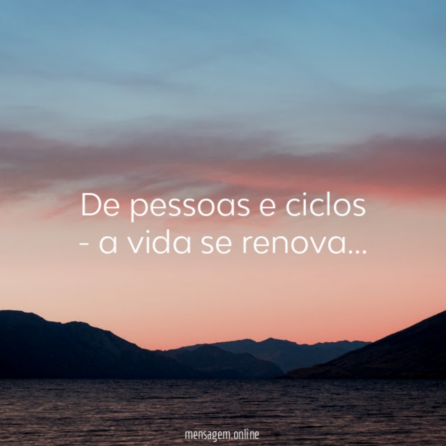 De pessoas e ciclos - a vida se renova