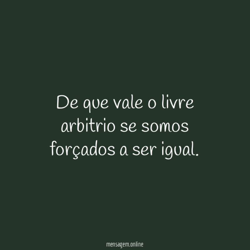 De que vale o livre arbitrio se somos