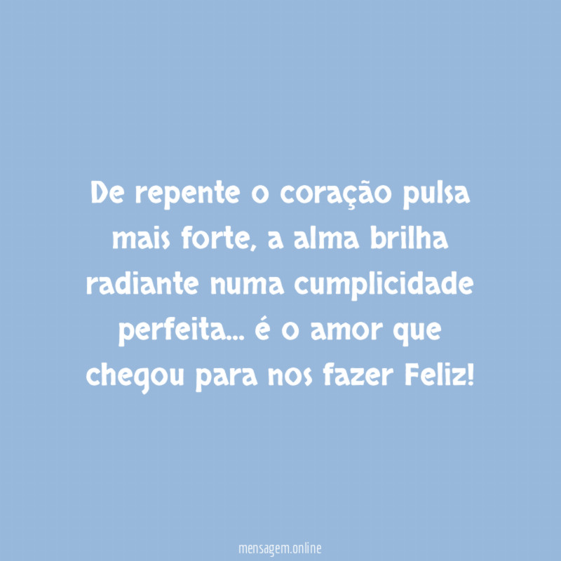 De repente o coração pulsa mais forte