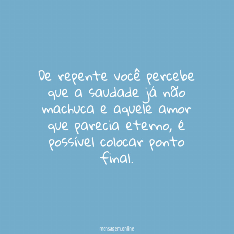 De repente você percebe que a saudade já