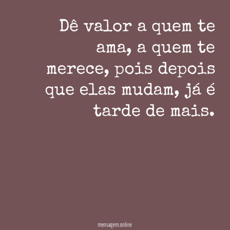 Dê valor a quem te ama