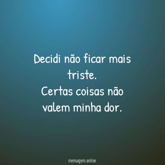 Decidi não ficar mais triste