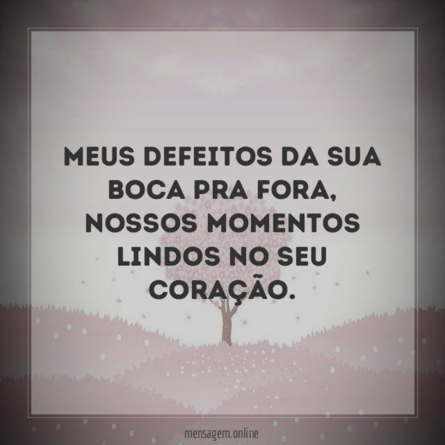 Defeitos e momentos lindos
