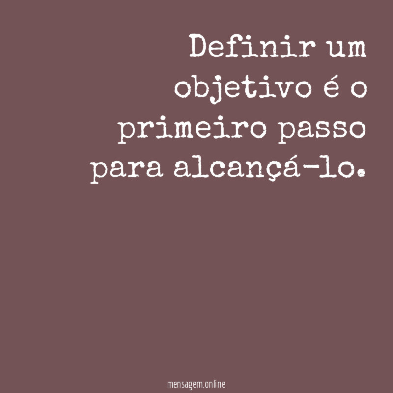 Definir um objetivo é o primeiro passo para alcançá-lo