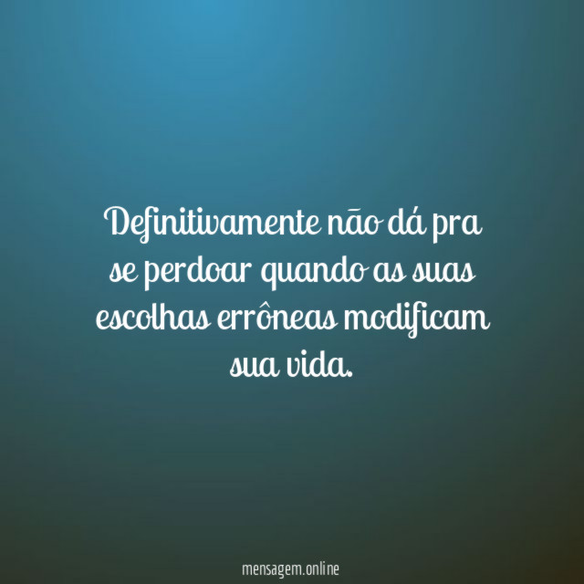 Definitivamente não dá pra se perdoar quando as