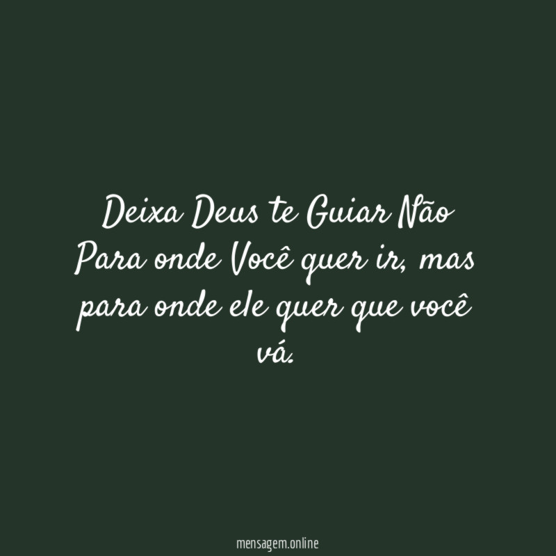 Deixa Deus te Guiar Não Para onde Você quer ir