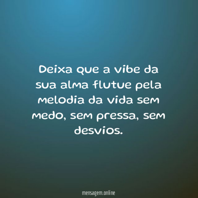 Deixa que a vibe da sua alma flutue