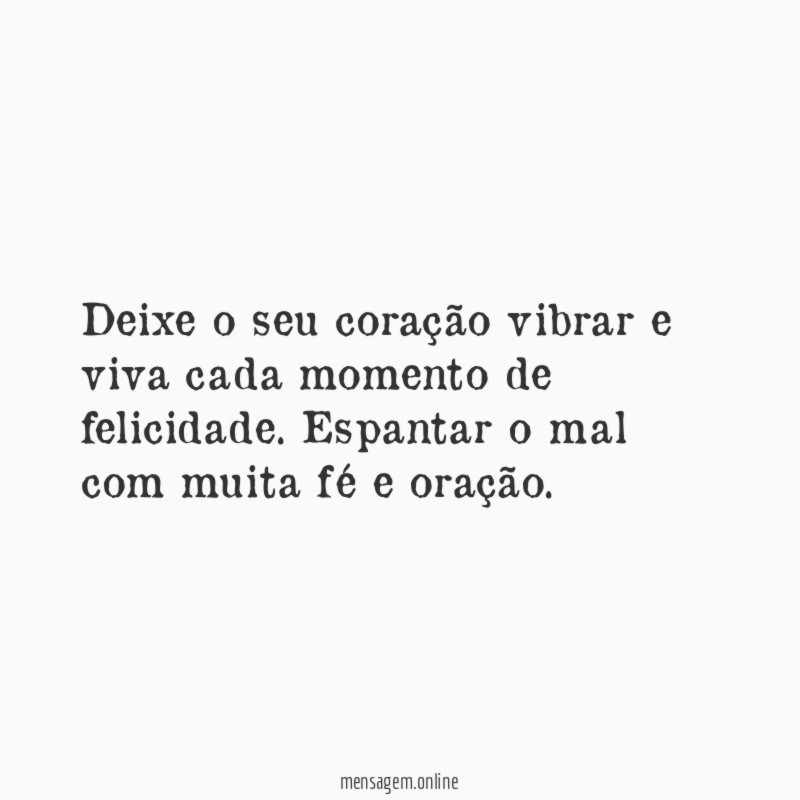 Deixe o seu coração vibrar e viva cada momento de felicidade