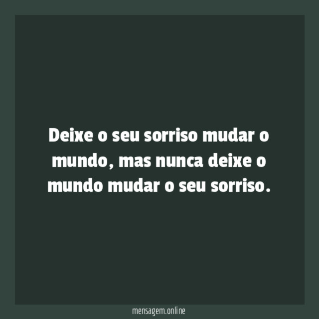 Deixe o seu sorriso mudar o mundo
