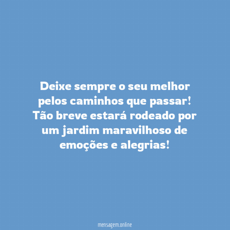Deixe sempre o seu melhor pelos caminhos que passar